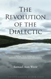 book The Revolution of the Dialectic   A Practical Guide to Gnostic Psychology and Meditation (Timeless Gnostic Wisdom)