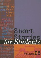 book Short Stories for Students: Presenting Analysis, Context, and Criticism on Commonly Studied Short Stories, Volume 25