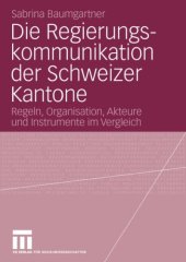 book Die Regierungskommunikation der Schweizer Kantone: Regeln, Organisation, Akteure und Instrumente im Vergleich