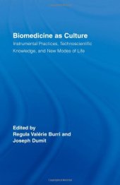 book Biomedicine as Culture: Instrumental Practices, Technoscientific Knowledge, and New Modes of Life