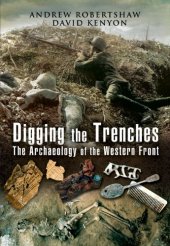 book Digging the Trenches: The Archaeology of the Western Front