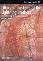 book Lithics in the Land of the Lightning Brothers: The Archaeology of Wardaman Country, Northern Territory (Terra Australis, 25)