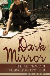 book Dark Mirror: The Pathology of the Singer-Songwriter