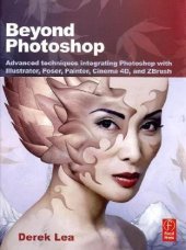 book Beyond Photoshop: Advanced techniques integrating Photoshop with Illustrator, Poser, Painter, Cinema 4D and ZBrush