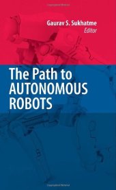 book The Path to Autonomous Robots: Essays in Honor of George A. Bekey