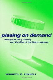 book Pissing on Demand: Workplace Drug Testing and the Rise of the Detox Industry (Alternative Criminology)