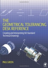 book The Geometrical Tolerancing Desk Reference: Creating and Interpreting ISO Standard Technical Drawings