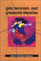 book Girls, Feminism, and Grassroots Literacies: Activism in the Girlzone (S U N Y Series in Feminist Criticism and Theory)