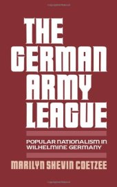 book The German Army League: Popular Nationalism in Wilhelmine Germany