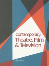 book Contemporary Theatre, Film and Television: A Biographical Guie Featuring Performers, Directors, Writers, Producers, Designers, Managers, Choregraphers, Technicians, Composers, Executives, Volume 68