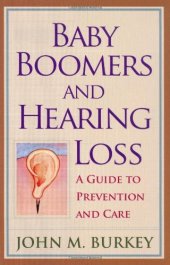 book Baby Boomers And Hearing Loss: A Guide to Prevention And Care