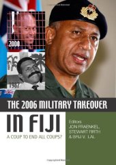 book The 2006 military takeover in Fiji: the coup to end all coups?