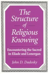 book The structure of religious knowing: encountering the sacred in Eliade and Lonergan