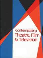 book Contemporary Theatre, Film & Television: A Biographical Guide Featuring Performers, Directors, Writers, Producers, Designers, Managers, Choreographers, ..., Volume 57