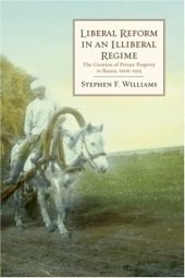 book Liberal Reform in an Illiberal Regime: The Creation of Private Property in Russia, 1906-1915 (Hoover Institution Press Publication)