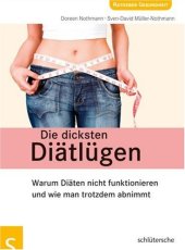 book Die dicksten Diätlügen: Warum Diäten nicht funktionieren und wie man trotzdem abnimmt