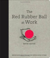 book The Red Rubber Ball at Work: Elevate Your Game Through the Hidden Power of Play