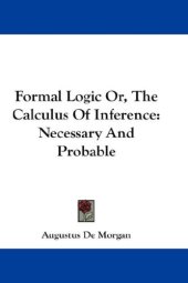 book Formal Logic Or, The Calculus Of Inference, Necessary And Probable