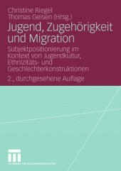 book Jugend, Zugehörigkeit und Migration: Subjektpositionierung im Kontext von Jugendkultur, Ethnizitäts- und Geschlechterkonstruktionen, 2. Auflage