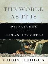 book The World As It Is: Dispatches on the Myth of Human Progress   