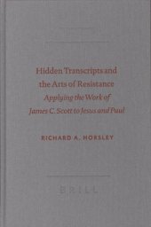 book Hidden Transcripts and the Arts of Resistance: Applying the Work of James C. Scott to Jesus and Paul (SBL: Semeia Studies, 48 - Society of Biblical Literature Semeia Studies)