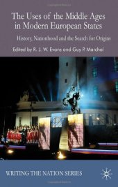 book The Uses of the Middle Ages in Modern European States: History, Nationhood and the Search for Origins (Writing the Nation)