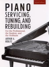 book Piano Servicing, Tuning, and Rebuilding: for the Professional, the Student, and the Hobbyist