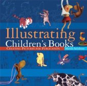 book Illustrating Children's Books: Creating Pictures for Publication