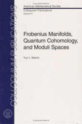 book Frobenius Manifolds, Quantum Cohomology, and Moduli Spaces (American Mathematical Society Colloquium Publications, Volume 47)