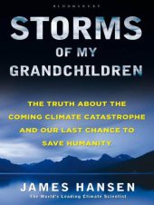 book Storms of My Grandchildren: The Truth about the Coming Climate Catastrophe and Our Last Chance to Save Humanity   