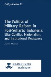 book The Politics of Military Reform in Post-Suharto Indonesia: Elite Conflict, Nationalism, and Institutional Resistance