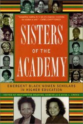 book Sisters of the Academy: Emergent Black Women Scholars in Higher Education