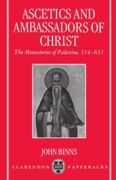 book Ascetics and Ambassadors of Christ: The Monasteries of Palestine 314-631 (Oxford Early Christian Studies)