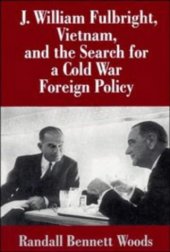 book J. William Fulbright, Vietnam, and the Search for a Cold War Foreign Policy