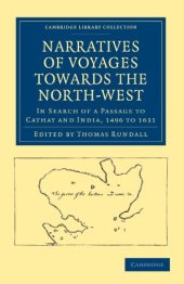 book Narratives of Voyages Towards the North-West, in Search of a Passage to Cathay and India, 1496 to 1631: With Selections from the Early Records of the Honourable the East India Company and from Mss. in the British Museum