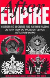 book After Empire: Multiethnic Societies and Nation-Building: The Soviet Union and the Russian, Ottoman and Habsburg Empires