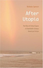 book After utopia: the rise of critical space in twentieth-century American fiction