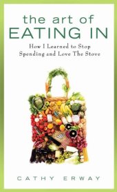 book The Art of Eating In: How I Learned to Stop Spending and Love the Stove