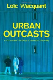 book Urban Outcasts: A Comparative Sociology of Advanced Marginality