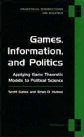 book Games, Information, and Politics: Applying Game Theoretic Models to Political Science (Analytical Perspectives on Politics)