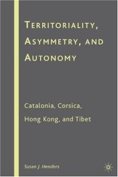 book Territoriality, Asymmetry, and Autonomy: Catalonia, Corsica, Hong Kong, and Tibet