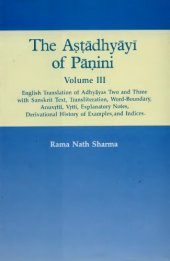 book The Astadhyayi of Panini Volume 3 (English Translation of Adhyayas Two and Three with Sanskrit Text, Transliteration, Word-Boundary, Anuvrtti, Vrtti, Explanatory Notes, Derivational History of Examples, and Indices)