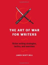 book The Art of War for Writers: Fiction Writing Strategies, Tactics, and Exercises