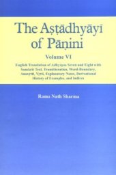 book The Astadhyayi of Panini Volume 6 (English Translation of Adhyayas Seven and Eight with Sanskrit Text, Transliteration, Word-Boundary, Anuvrtti, Vrtti, Explanatory Notes, Derivational History of Examples, and Indices)