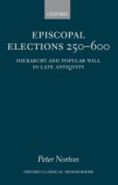 book Episcopal Elections 250-600: Hierarchy and Popular Will in Late Antiquity