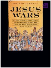 book Jesus Wars: How Four Patriarchs, Three Queens, and Two Emperors Decided What Christians Would Believe for the Next 1,500 years