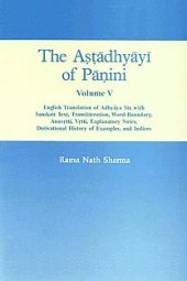 book The Astadhyayi of Panini Volume 5 (English Translation of Adhyaya Six with Sanskrit Text, Transliteration, Word Boundary, Anuvrtti, Vrtti, Explanatory Notes, Derivational History of Examples, and Indices)