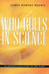 book Who Rules in Science?: An Opinionated Guide to the Wars