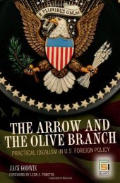 book The arrow and the olive branch: practical idealism in U.S. foreign policy