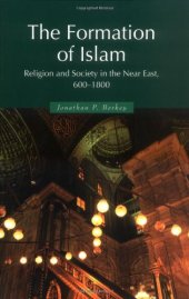 book The formation of Islam: religion and society in the Near East, 600-1800